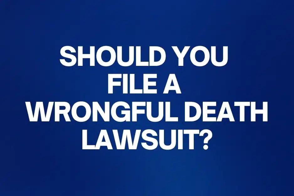 Should you File a Wrongful Death Lawsuit